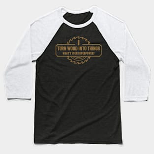 I Turn Into Things W'S Your Superpower Working Baseball T-Shirt